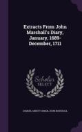 Extracts From John Marshall's Diary, January, 1689-december, 1711 di Samuel Abbott Green, John Marshall edito da Palala Press