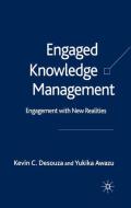 Engaged Knowledge Management: Engagement with New Realities di K. Desouza, Y. Awazu edito da PALGRAVE