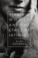 Virginia Woolf and the Ethics of Intimacy di Elsa Hogberg edito da BLOOMSBURY ACADEMIC
