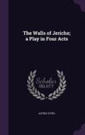 The Walls Of Jericho; A Play In Four Acts di Alfred Sutro edito da Palala Press