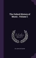 The Oxford History Of Music.. Volume 1 di W H 1859-1937 Hadow edito da Palala Press