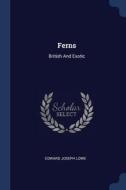 Ferns: British and Exotic di Edward Joseph Lowe edito da CHIZINE PUBN