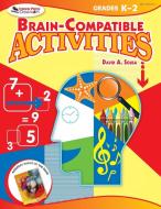Brain-Compatible Activities, Grades K-2 di David A. Sousa edito da Corwin