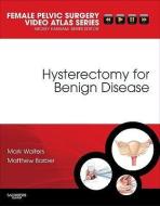 Hysterectomy For Benign Disease di Mark D. Walters, Matthew Barber edito da Elsevier - Health Sciences Division