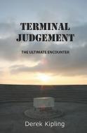 Terminal Judgement: The Ultimate Encounter di MR Derek Kipling edito da Booksurge Publishing