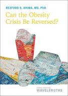 Can The Obesity Crisis Be Reversed? di Rexford S. Ahima edito da Johns Hopkins University Press