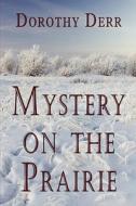 Mystery On The Prairie di Dorothy Derr edito da Publishamerica