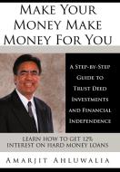 Make Your Money Make Money For You di Amarjit Ahluwalia edito da AuthorHouse