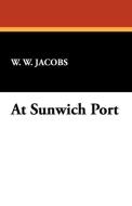 At Sunwich Port di William Wymark Jacobs, W. W. Jacobs edito da Wildside Press