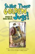 Shake Those Golden Jugs! di Jesse R Hale edito da Xlibris Corporation