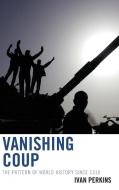 Vanishing Coup di Ivan Perkins edito da Rowman & Littlefield