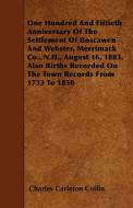 One Hundred And Fiftieth Anniversary Of The Settlement Of Boscawen And Webster, Merrimack Co., N.H., August 16, 1883. Al di Charles Carleton Coffin edito da Lodge Press