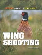 Wing Shooting di Jennifer Bringle edito da Rosen Central