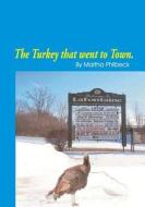 The Turkey That Went to Town: Something about Turkeys in General and a Story di Martha Philbeck edito da Createspace