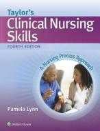 Taylor\'s Clinical Nursing Skills di Pamela Lynn edito da Lippincott Williams And Wilkins