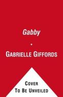 Gabby: Una Historia de Valor Y Esperanza di Gabrielle Giffords, Mark Kelly edito da SCRIBNER BOOKS CO