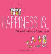 Happiness Is . . . 200 Celebrations of Sisterhood di Lisa Swerling, Ralph Lazar edito da Chronicle Books