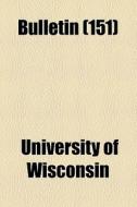 Bulletin di University Of Wisconsin edito da General Books Llc