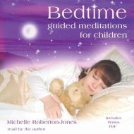 Bedtime: Guided Meditations for Children [With CDROM] di Michelle Roberton-Jones edito da Blackstone Audiobooks