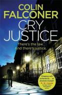 Cry Justice di Colin Falconer edito da Little, Brown Book Group