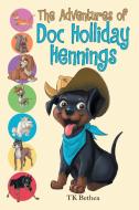 The Adventures of Doc Holliday Hennings di Tk Bethea edito da Lulu Publishing Services
