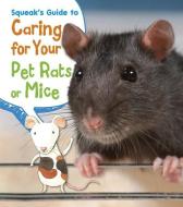 Squeak's Guide to Caring for Your Pet Rats or Mice di Isabel Thomas edito da HEINEMANN LIB