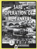 Safe Operation of Fire Tankers di Federal Emergency Management Agency, U. S. Fire Administration edito da Createspace