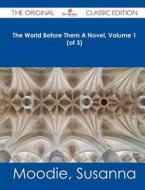 The World Before Them a Novel, Volume 1 (of 3) - The Original Classic Edition di Susanna Moodie edito da Emereo Classics