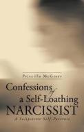 Confessions of a Self-Loathing Narcissist di Priscilla McGreer edito da iUniverse