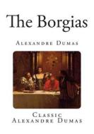 The Borgias di Alexandre Dumas edito da Createspace