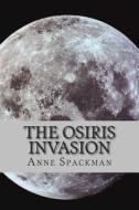 The Osiris Invasion di Anne Spackman edito da Createspace