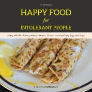 Happy Food for Intolerant People di Laura Matthews edito da AuthorHouse