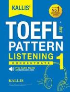 Kallis' Ibt TOEFL Pattern Listening 1: Concentrate di Kallis edito da Createspace