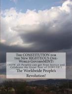 The Constitution for the New Righteous One-World Governmint!: How All Peoples Can Get True Justice! di MR Mark Revolutionary Twain Junior edito da Createspace