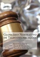 Glossario Normativo de Telecomunicacoes di Marcio Iorio Aranha, Joao Alberto De Oliveira Lima, Renata Tonicelli De Mello Quelho edito da Createspace