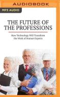 The Future of the Professions: How Technology Will Transform the Work of Human Experts di Richard Susskind, Daniel Susskind edito da Audible Studios on Brilliance