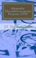 Idiopathic Thrombocytopenic Purpura (Itp): Fast Focus Study Guide di Jt Thomas MD edito da Createspace
