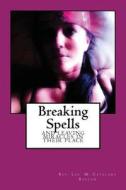 Breaking Spells and Leaving Miracles in Their Place di Rev Lee M. Catalano edito da Createspace