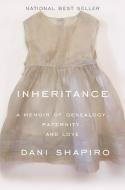 Inheritance: A Memoir of Genealogy, Paternity, and Love di Dani Shapiro edito da KNOPF