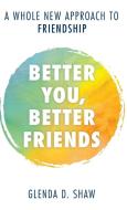 Better You, Better Friends di Glenda D. Shaw edito da Rowman & Littlefield