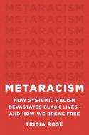 Metaracism: How Systemic Racism Devastates Black Lives--And How We Break Free di Tricia Rose edito da BASIC BOOKS