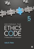 Decoding the Ethics Code: A Practical Guide for Psychologists di Celia B. Fisher edito da SAGE PUBN