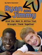 Ryan and Jimmy: And the Well in Africa That Brought Them Together di Herb Shoveller edito da KIDS CAN PR