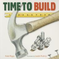Time to Build di Kate Riggs edito da Creative Editions