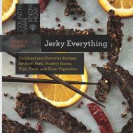 Jerky Everything - Foolproof and Flavorful Recipes for Beef, Pork, Poultry, Game, Fish, Fruit, and Even Vegetables di Pamela Braun edito da Countryman Press