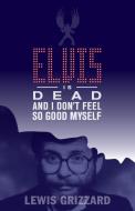 Elvis Is Dead and I Don't Feel So Good Myself di Lewis Grizzard edito da NEWSOUTH BOOKS