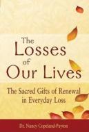 The Losses of Our Lives: The Sacred Gifts of Renewal in Everyday Loss di Nancy Copeland-Payton edito da Skylight Paths Publishing