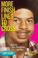 More Finish Lines to Cross di Cary Clack edito da MAVERICK BOOKS