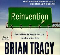 Reinvention: How to Make the Rest of Your Life the Best of Your Life di Brian Tracy edito da Gildan Media Corporation