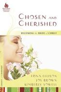 Chosen and Cherished: Becoming the Bride of Christ di Edna Ellison, Joy Brown, Kimberly Sowell edito da New Hope Publishers (AL)